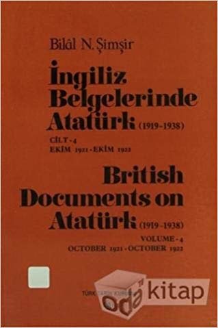okumak İngiliz Belgelerinde Atatürk (1919-1938) Cilt: 4 Ekim 1921-Ekim 1922 / British Documents on Atatürk (1919 - 1938) Volume:4 October1921-October 1922