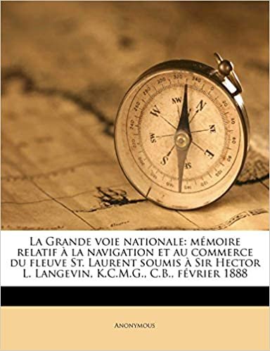 okumak La Grande voie nationale: mémoire relatif à la navigation et au commerce du fleuve St. Laurent soumis à Sir Hector L. Langevin, K.C.M.G., C.B., février 1888