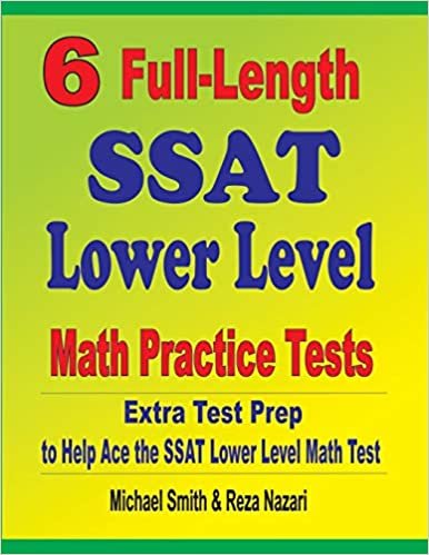 6 Full-Length SSAT Lower Level Math Practice Tests: Extra Test Prep to Help Ace the SSAT Lower Level Math Test