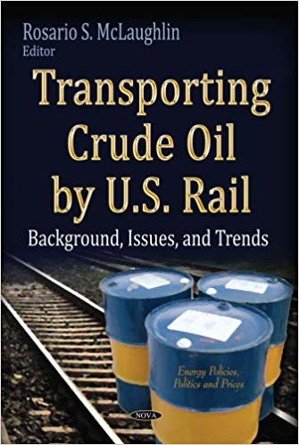 okumak Transporting Crude Oil by U.S. Rail : Background, Issues &amp; Trends
