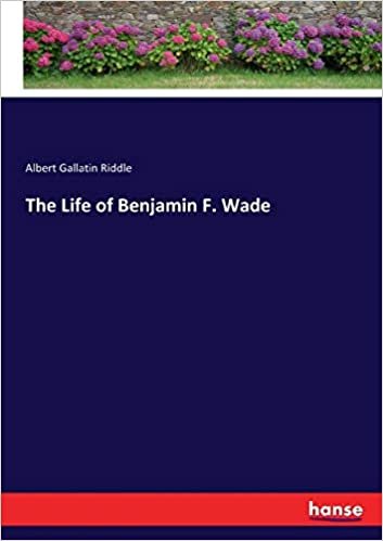 okumak The Life of Benjamin F. Wade