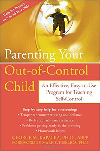 okumak Parenting Your Out-of-Control Child: An Effective, Easy-to-Use Program for Teaching Self-Control Kapalka, George M.