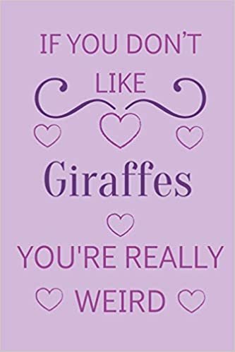If You Don't Like Giraffes You're Really Weird: Cute Lined Notepad Gift For Giraffe Lover