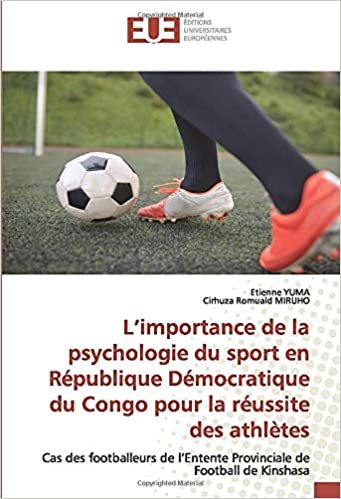 okumak L’importance de la psychologie du sport en République Démocratique du Congo pour la réussite des athlètes: Cas des footballeurs de l’Entente Provinciale de Football de Kinshasa