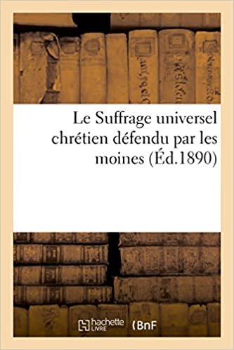 okumak Le Suffrage universel chrétien défendu par les moines: Défense du droit de vote des frères lais capucins au XVIIe siècle (Sciences sociales)