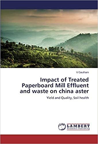 okumak Impact of Treated Paperboard Mill Effluent and waste on china aster: Yield and Quality, Soil health