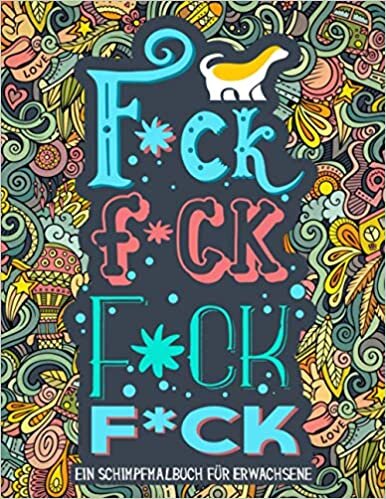 okumak F*ck F*ck F*ck F*ck - Ein Schimpfmalbuch für Erwachsene: 36 lustige Malseiten zum Entspannen und für den Stressabbau