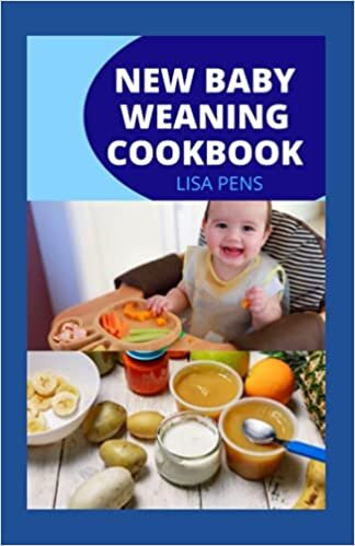 okumak NEW BABY WEANING COOKBOOK: 30 Untарреd Nutritious Rесіреѕ That Will Hеlр Your Bаbу Learn To Eat Solid Foods, A Stage-By-Stage Approach To Easy Bаbу-Lеd Wеаnіng (includes Healthy recipes &amp; meal prep)