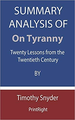 okumak Summary Analysis Of On Tyranny: Twenty Lessons from the Twentieth Century By Timothy Snyder