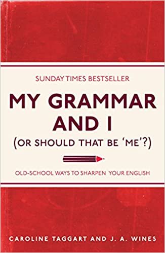 okumak My Grammar and I (Or Should That Be &#39;Me&#39;?): Old-School Ways to Sharpen Your English