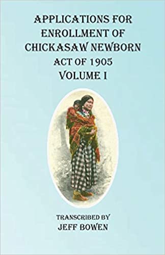 okumak Applications For Enrollment of Chickasaw Newborn Act of 1905 Volume I