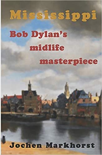 okumak Mississippi: Bob Dylan&#39;s midlife masterpiece