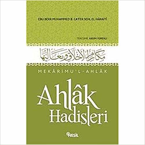 okumak Mekarimu’l-Ahlak - Ahlak Hadisleri: Ebu Bekr Muhammed B. Ca&#39;fer B. Sehlb El- Haraiti