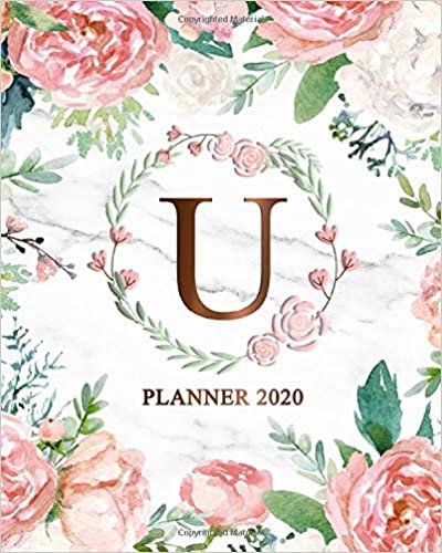 okumak 2020 Planner: Rose Gold Floral Monogram Initial Letter U Weekly Planner, Organizer &amp; Agenda for Girls &amp; Women - To-Do’s, Inspirational Quotes &amp; Funny Holidays, Vision Boards &amp; Notes.