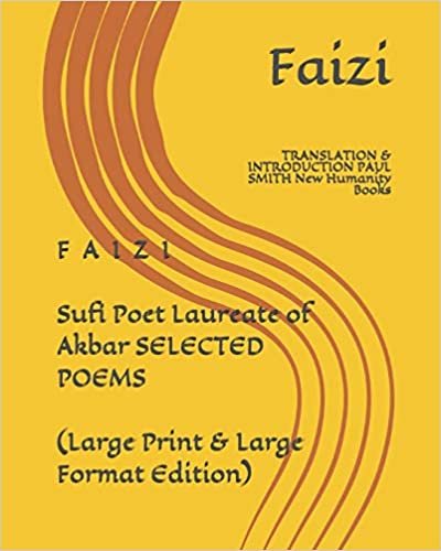okumak F A I Z I  Sufi Poet Laureate of Akbar  SELECTED POEMS  (Large Print &amp; Large Format Edition): TRANSLATION &amp; INTRODUCTION PAUL SMITH    New Humanity Books