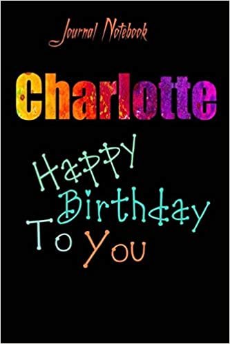 Charlotte: Happy Birthday To you Sheet 9x6 Inches 120 Pages with bleed - A Great Happy birthday Gift