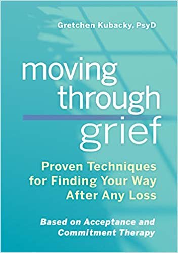 Moving Through Grief: Proven Techniques for Finding Your Way After Any Loss