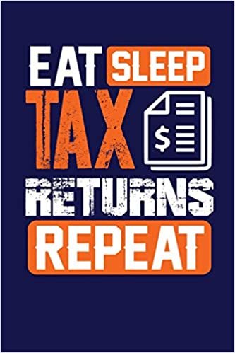 okumak Eat Sleep Tax Returns Repeat: Dark Blue, Orange &amp; White Design, Blank College Ruled Line Paper Journal Notebook for Accountants and Their Families. ... Book: Journal Diary For Writing and Notes)