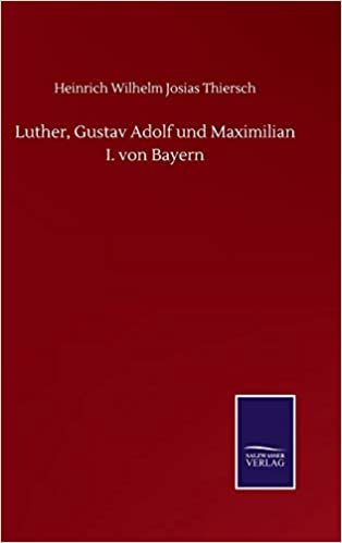okumak Luther, Gustav Adolf und Maximilian I. von Bayern