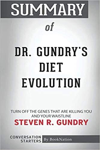 okumak Summary of Dr. Gundry&#39;s Diet Evolution: Turn Off the Genes That are Killing You and Your Waistline by Steven R. Gundry: Conversation Starters