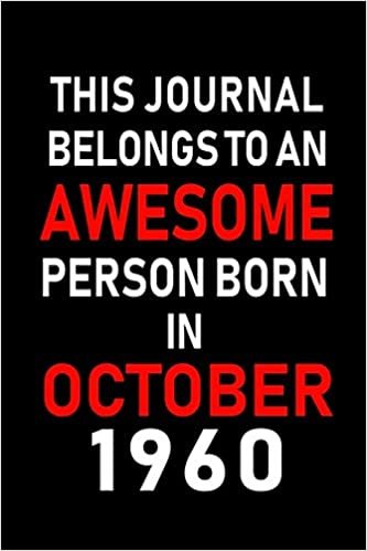 okumak This Journal belongs to an Awesome Person Born in October 1960: Blank Line Journal, Notebook or Diary is Perfect for the October Borns. Makes an ... an Alternative to B-day Present or a Card.