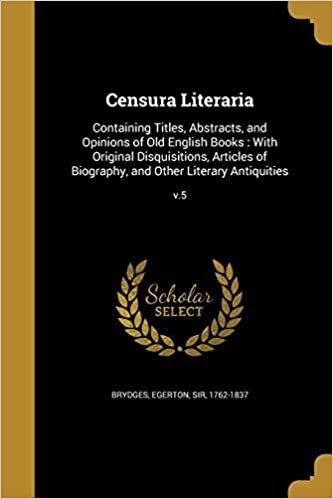 okumak Censura Literaria: Containing Titles, Abstracts, and Opinions of Old English Books : With Original Disquisitions, Articles of Biography, and Other Literary Antiquities; v.5