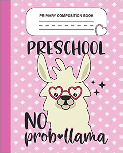 okumak Primary Composition Book - Preschool No Prob-llama: Preschool Grade Level K-2 Learn To Draw and Write Journal With Drawing Space for Creative Pictures ... Handwriting Practice Notebook - Llama Lovers
