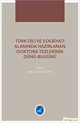 okumak Türk Dili ve Edebiyatı Alanında Hazırlanan Doktora Tezlerinin Dünü - Bugünü