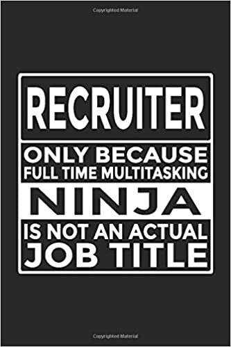 okumak Recruiter - Only Because Full Time Multitasking Ninja Is Not An Actual Job Title: 6x9&quot; Notebook, 120 Pages, Perfect for Note and Journal, Great Gift for Recruiter