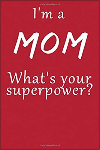 okumak I´m A Mom What´s Your Superpower? Notebook: Lined Journal, 120 Pages, 6 x 9, Funny Mother Gag Gift, Red Matte Finish (I´m A Mom What´s Your Superpower? Journal)