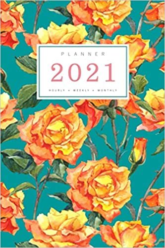 okumak Planner 2021 Hourly Weekly Monthly: 6x9 Medium Notebook Organizer with Hourly Time Slots | Jan to Dec 2021 | Bright Rose Garden Design Teal