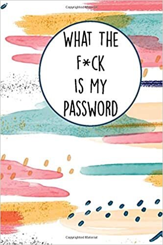 okumak What The F*ck Is My Password: Because You Suffer From Too Many Brain Farts To Remember All That Shit. Journal / Notebook White Elephant Gag Gift For Coworkers And Friends