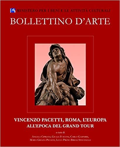 okumak Bollettino d&#39;Arte. Volume Speciale 2017. Vincenzo Pacetti, Roma, l&#39;Europa All&#39;epoca del Gran Tour: Atti del Convegno Internazionale