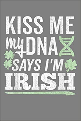 okumak Kiss Me My DNA Says I M Irish White Text Weathered: Notebook Planner - 6x9 inch Daily Planner Journal, To Do List Notebook, Daily Organizer, 114 Pages