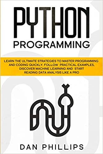 okumak Python Programming: Learn the Ultimate Strategies to Master Programming and Coding Quickly. Follow Practical Examples, Discover Machine Learning and Start Reading Data Analysis Like A Pro