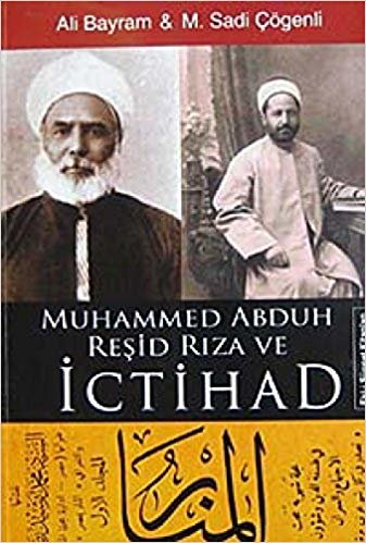 okumak Muhammed Abduh Reşid Rıza ve İctihad: İki Ünlü Reformcunun Ehl-i Sünnet&#39;e ve Cumhur-ı Ulemaya Muhalif Fikir ve Görüşlerinin Tahlil ve Tenkidi