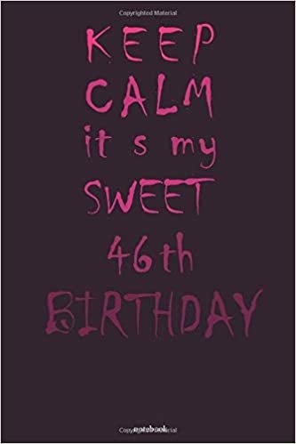 okumak keep calm it s my sweet 46th birthday notebook: Awesome Birthday Gift for Writing Diaries and Journals, Special idea for anniversary Gift, Graph Paper Notebook / Journal (6&quot; X 9&quot; - 120 Pages)