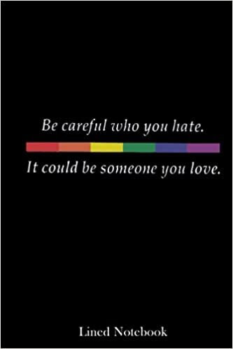 okumak Be careful who u hate it could be someone you love Lined Notebook: LGBT Pride Gay Notebook Journal &amp; Diary, Gift for LGBT Pride Gay, 120 pages 6x9