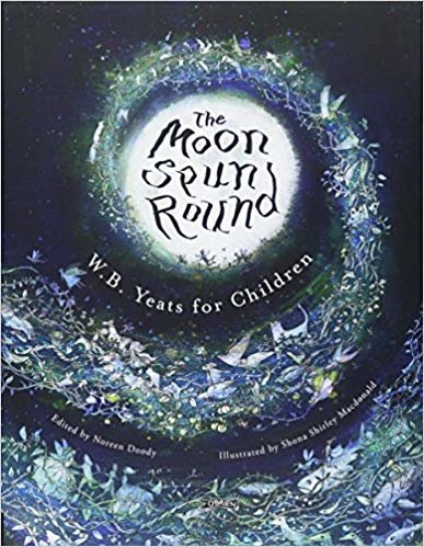 okumak The Moon Spun Round: W. B. Yeats for Children