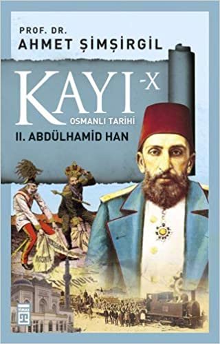 okumak Kayı X - II. Abdülhamid Han: Osmanlı Tarihi