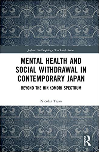 okumak Mental Health and Social Withdrawal in Contemporary Japan: Beyond the Hikikomori Spectrum (Japan Anthropology Workshop)