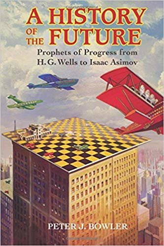 okumak A History of the Future : Prophets of Progress from H. G. Wells to Isaac Asimov