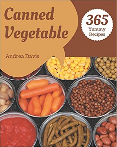 okumak 365 Yummy Canned Vegetable Recipes: Keep Calm and Try Yummy Canned Vegetable Cookbook