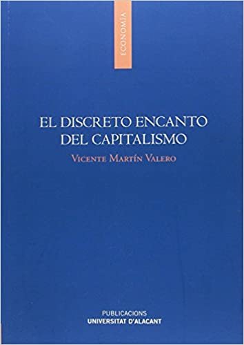 okumak El discreto encanto del capitalismo : análisis causal de la gran recesión y juicio moral de la economía de mercado en la posmodernismo