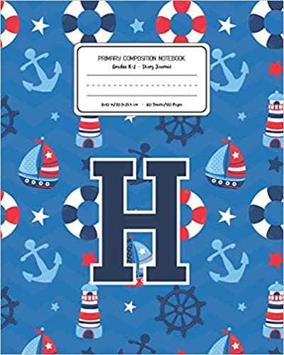okumak Primary Composition Notebook Grades K-2 Story Journal H: Boats Nautical Pattern Primary Composition Book Letter H Personalized Lined Draw and Write ... Boys Exercise Book for Kids Back to School