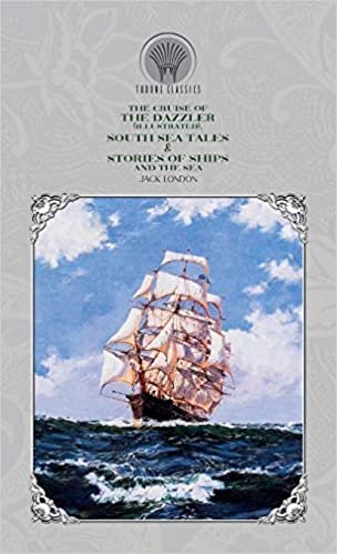 okumak The Cruise of the Dazzler (Illustrated), South Sea Tales &amp; Stories of Ships and the Sea (Throne Classics)