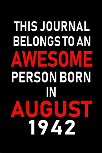 okumak This Journal belongs to an Awesome Person Born in August 1942: Blank Lined Born In August with Birth Year Journal Notebooks Diary as Appreciation, ... gifts. ( Perfect Alternative to B-day card )