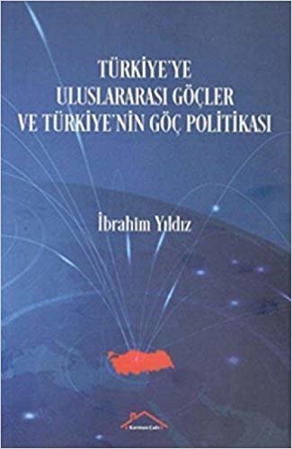 okumak Türkiye&#39;ye Uluslararası Göçler ve Türkiye&#39;nin Göç Politikası