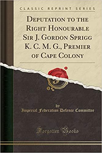 okumak Deputation to the Right Honourable Sir J. Gordon Sprigg K. C. M. G., Premier of Cape Colony (Classic Reprint)