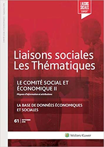 okumak Le comité social et économique II - N°61 Septembre 2018: Moyens d&#39;information et attributions. La base de données économiques et sociales (Liaisons sociales - Les thématiques)